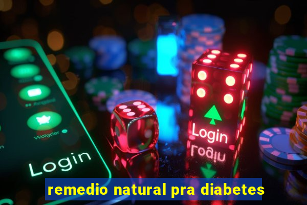 remedio natural pra diabetes